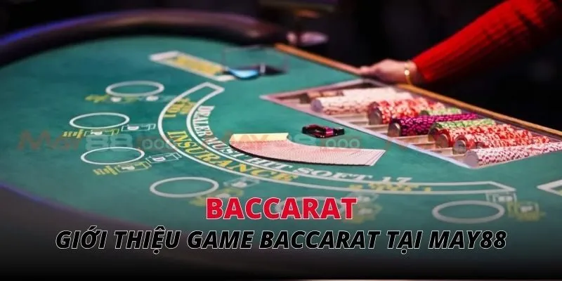Baccarat Giới thiệu game baccarat tại MAY88